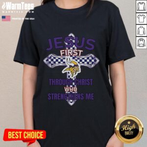 Good Minnesota Vikings Jesus shirt for women featuring 'First Through Christ Who Strengthens Me' in bold lettering.
