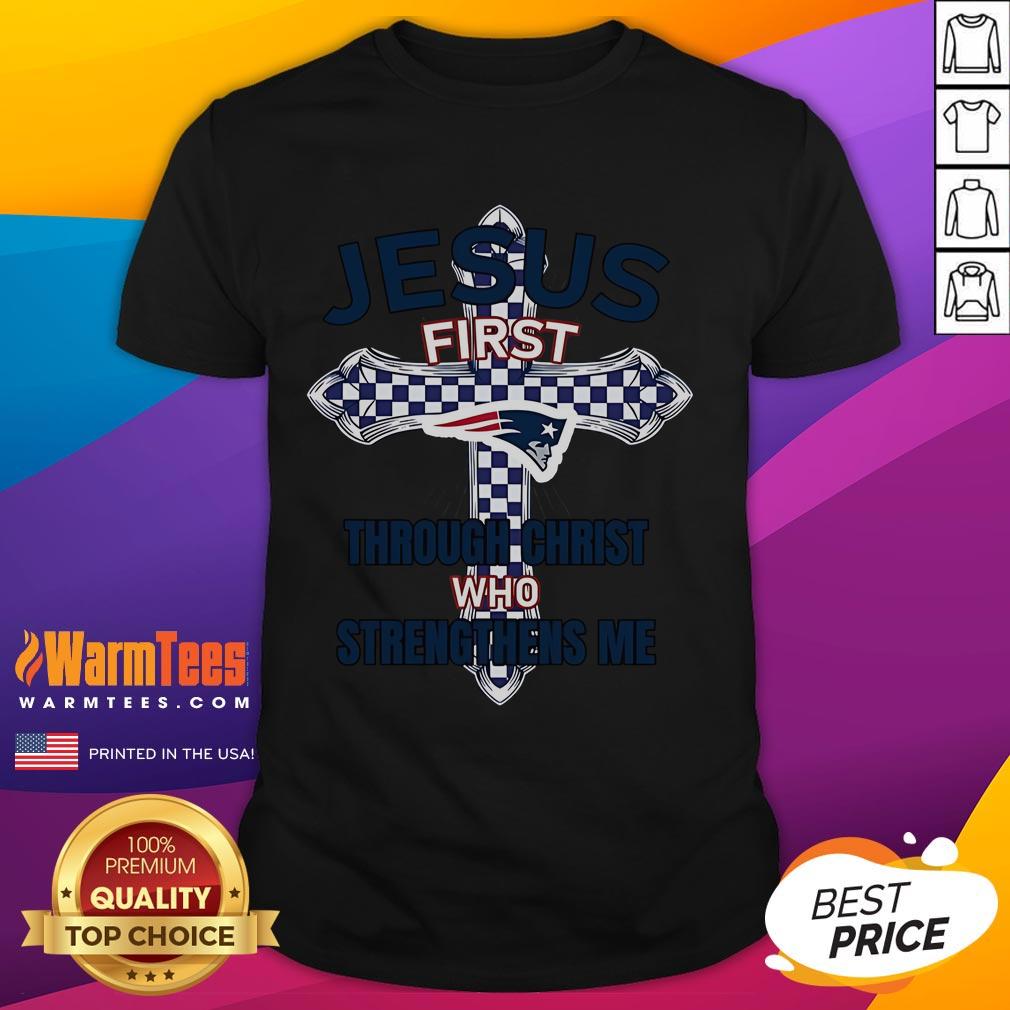 Good New England Patriots Jesus First T-Shirt featuring 'Through Christ Who Strengthens Me' design for fans and believers.