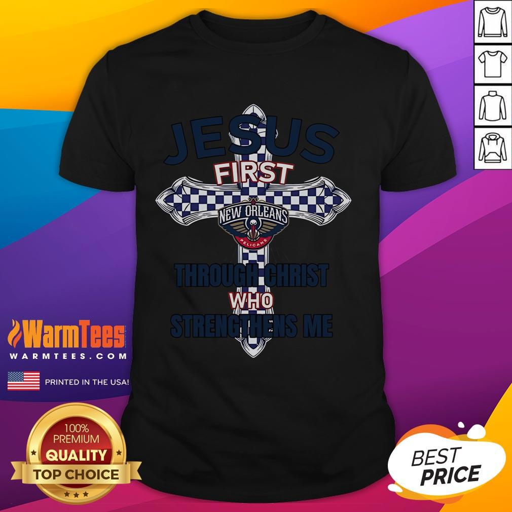 Good New Orleans Pelicans 'Jesus First Through Christ Who Strengthens Me' T-Shirt showcasing team spirit and faith.