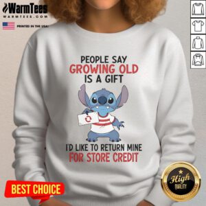 Funny sweatshirt with 'Growing Old Is A Gift, I'd Like To Return Mine For Store Credit' design for humorous gift ideas.