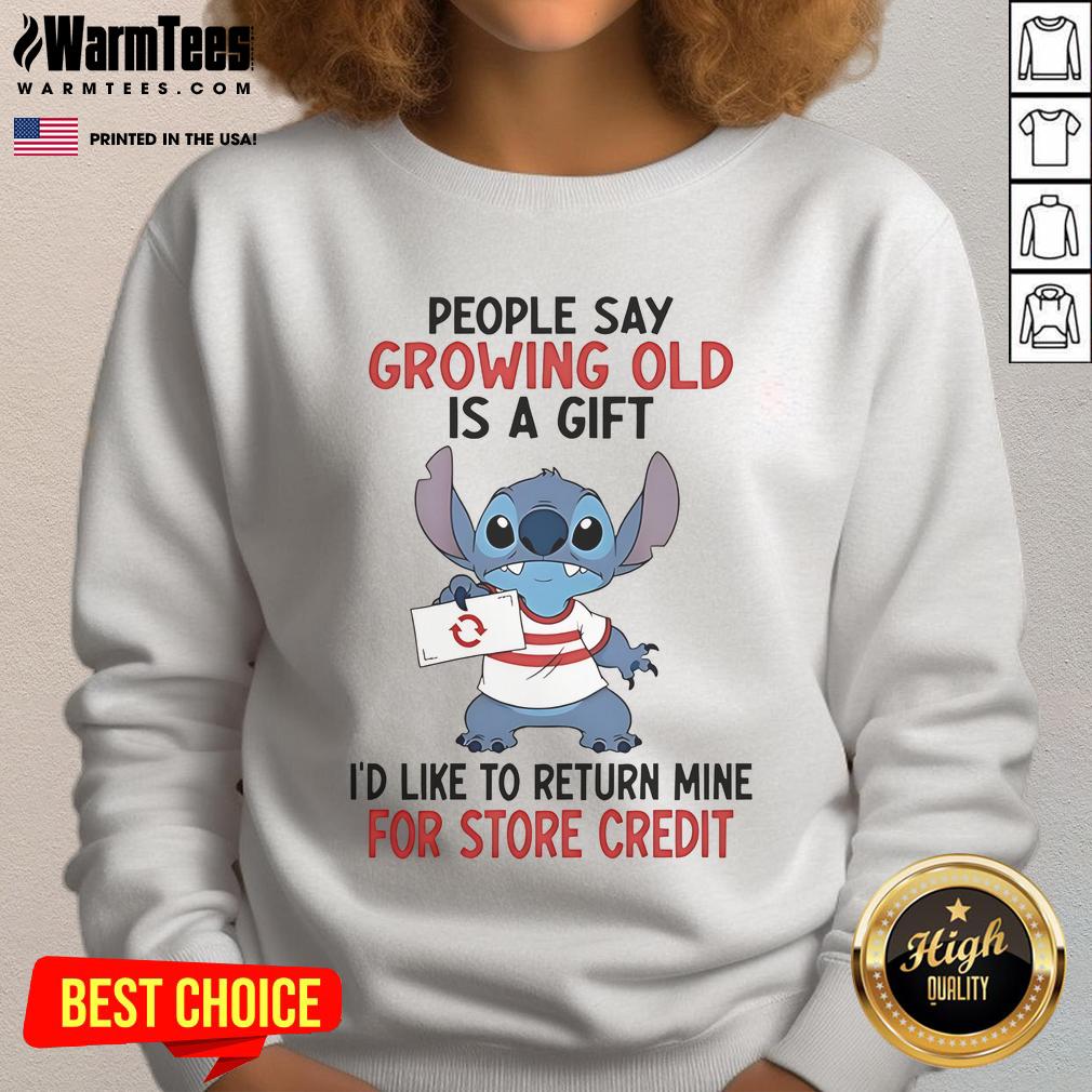 Funny sweatshirt with 'Growing Old Is A Gift, I'd Like To Return Mine For Store Credit' design for humorous gift ideas.
