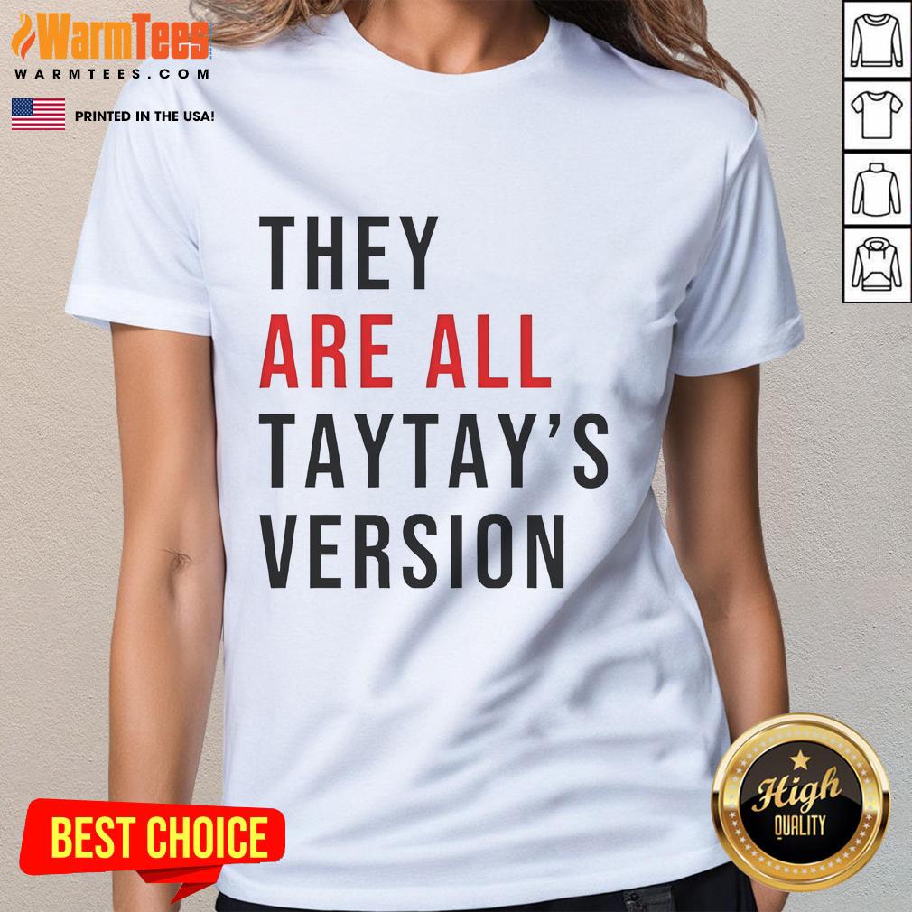 Good They Are All Taytays Version Ladies Tee featuring stylish design and comfortable fit for trendy women.