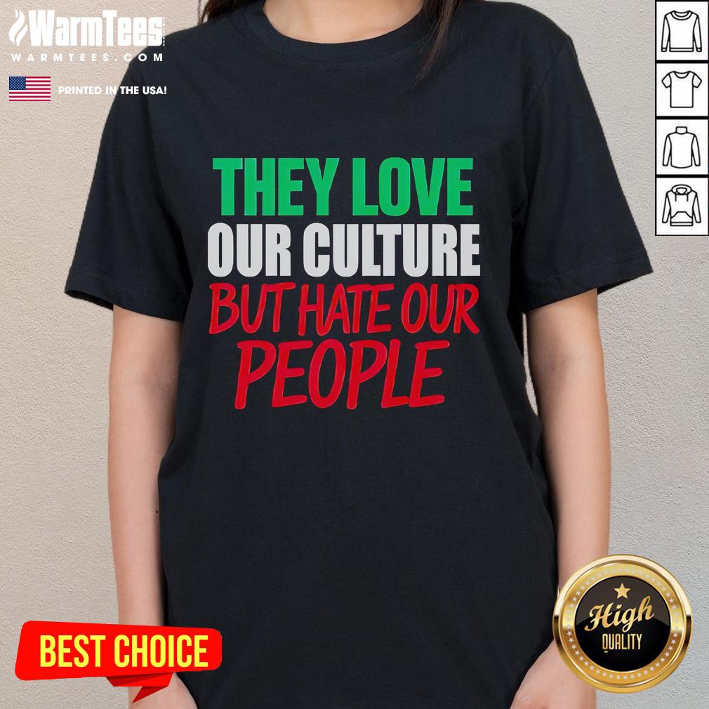 Good They Love Our Culture They Don't Love Us Ladies Tee featuring a trendy design celebrating cultural pride.