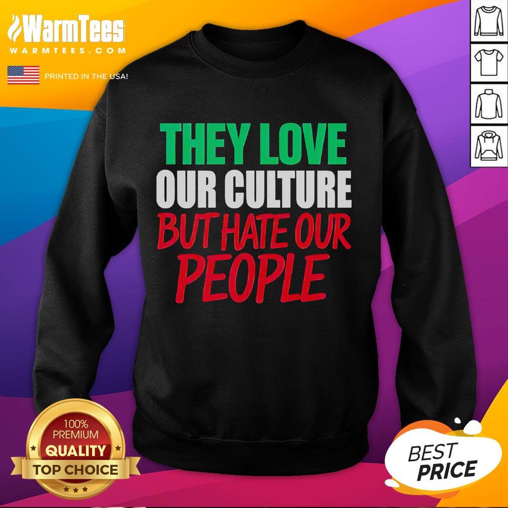 Alt Text: Good They Love Our Culture They Don't Love Us sweatshirt featuring bold text on a cozy fabric background.