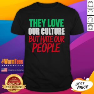 Good They Love Our Culture They Don't Love Us T-Shirt design featuring bold text and a stylish graphic, perfect for cultural pride.