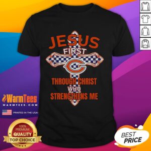 Happy Chicago Bears Jesus First Through Christ Who Strengthens Me T-Shirt featuring a vibrant team logo and inspirational message.