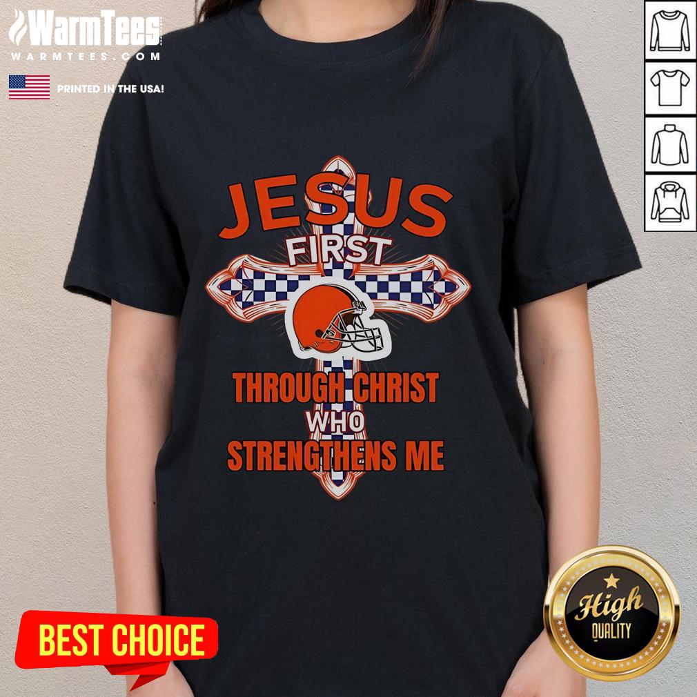 Alt Text: Happy Cleveland Browns ladies tee featuring 'Jesus First, Through Christ Who Strengthens Me' design.