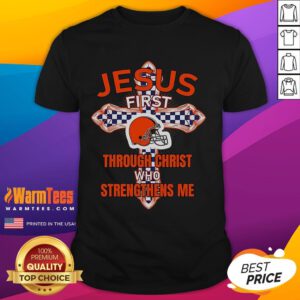Alt Text: Happy Cleveland Browns T-Shirt featuring Jesus First Through Christ Who Strengthens Me design, perfect for fans.