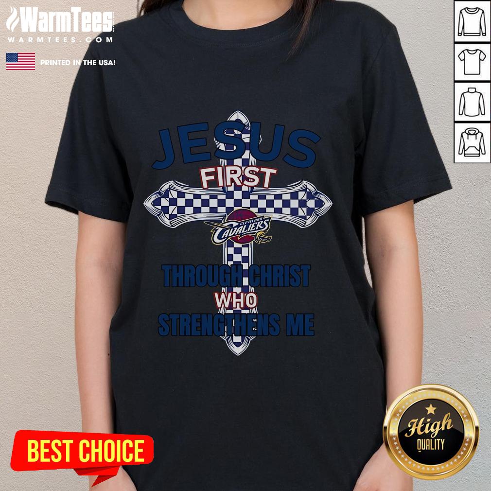 Happy Cleveland Cavaliers ladies tee featuring 'Jesus First' and 'Through Christ Who Strengthens Me' design.
