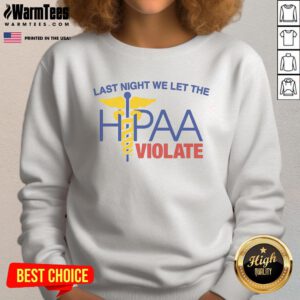 Hot Last Night HIPAA Violate Sweatshirt in vibrant colors, showcasing a trendy design for health and privacy advocates.