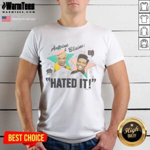 Nice Antoine And Blaine Hated It T-Shirt featuring a bold graphic design and vibrant colors for fans of the series.