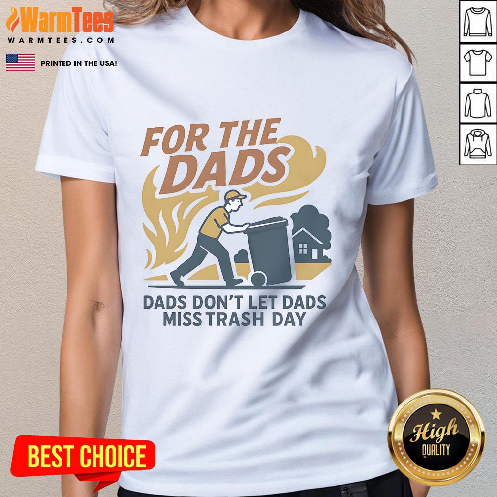 Nice for the Dads Don't Let Dads Miss Trash Day Ladies Tee featuring a fun graphic for Father's Day gifts.