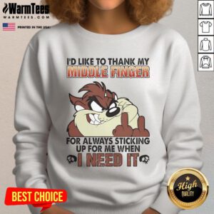 Funny sweatshirt featuring 'I'd like to thank my middle finger for always sticking up for me' design in Tasmania.