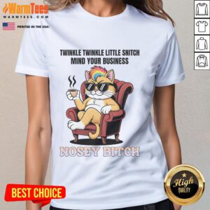 Awesome cat graphic on a ladies tee featuring 'Twinkle Twinkle Little Snitch Mind Your Business Nosey Bitch' text.