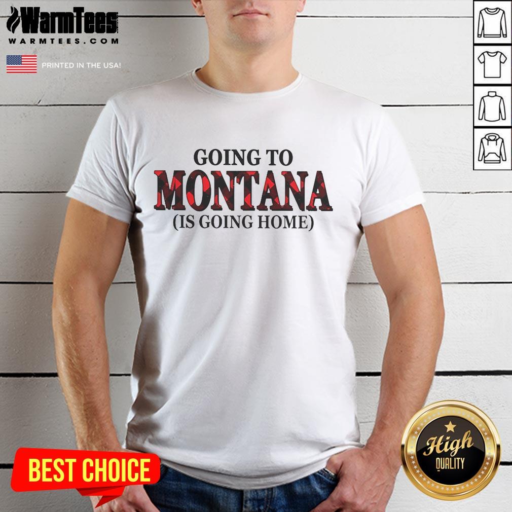 Awesome Going To Montana Is Going Home T-Shirt design featuring vibrant graphics and a cozy fit for Montana lovers.