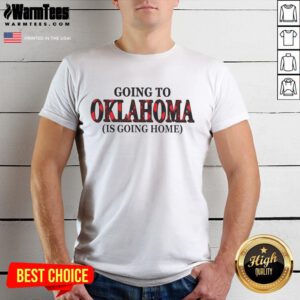 Awesome Going To Oklahoma Is Going Home T-Shirt design featuring bold text and a stylish graphic, perfect for Oklahoma lovers.