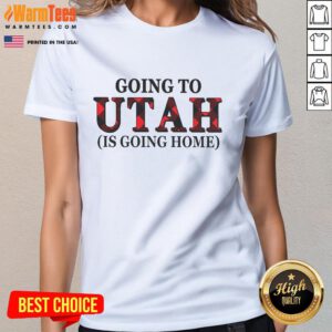 Awesome Going to Utah is Going Home Ladies Tee showcasing a stylish design perfect for Utah enthusiasts.
