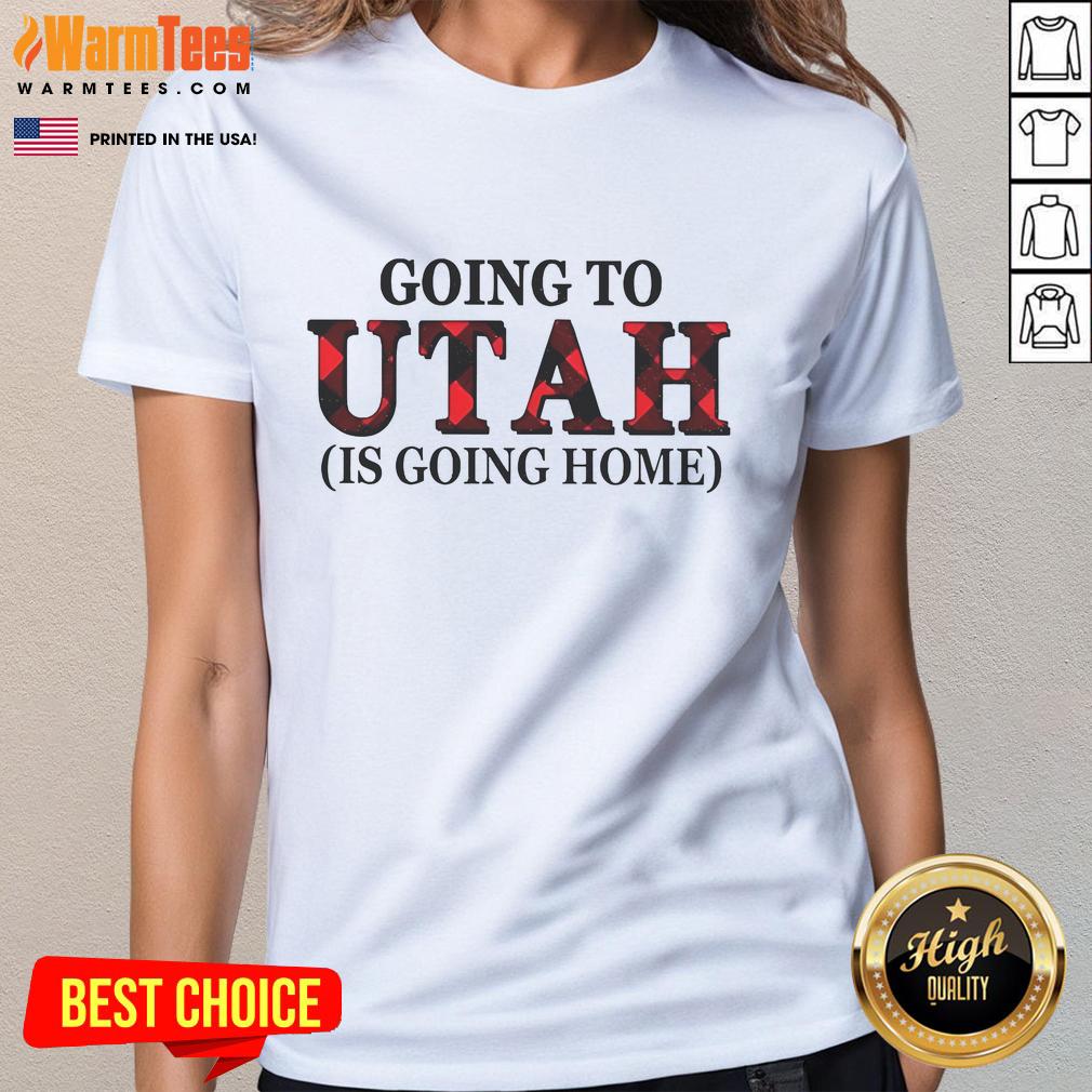 Awesome Going to Utah is Going Home Ladies Tee showcasing a stylish design perfect for Utah enthusiasts.