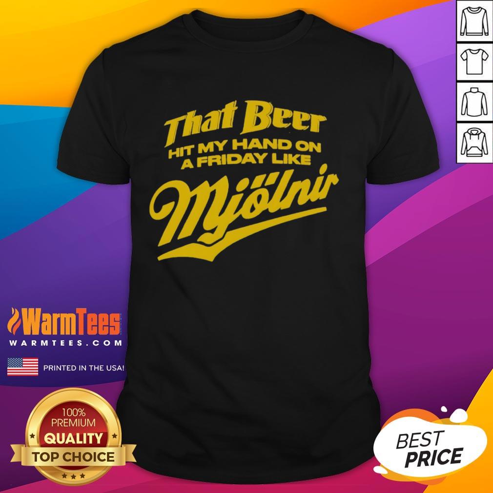 Awesome That Beer Hit My Hand On A Friday Like Mjlnir T-Shirt featuring a humorous design for beer lovers.