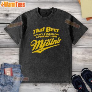 Awesome That Beer Hit My Hand On A Friday Like Mjolnir Washed T-Shirt featuring a fun graphic design and vibrant colors.