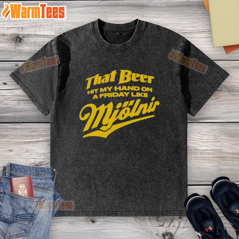Awesome That Beer Hit My Hand On A Friday Like Mjolnir Washed T-Shirt featuring a fun graphic design and vibrant colors.