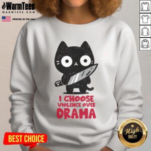 Alt Text: Cute cat on sweatshirt with I Choose Violence Over Drama text, perfect for cat lovers and humor enthusiasts.