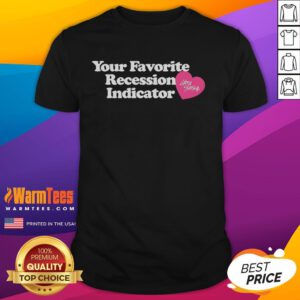 Alt Text: Cute Your Favorite Recession Indicator t-shirt featuring a playful design, perfect for economic enthusiasts and casual wear.