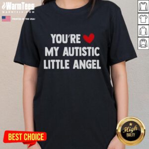 Cute You're My Autistic Little Angel ladies tee featuring a heartwarming design, perfect for celebrating autism awareness.