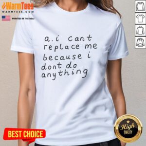Funny A.I. Can't Replace Me Ladies Tee showcasing humor about AI's limitations in a playful design.