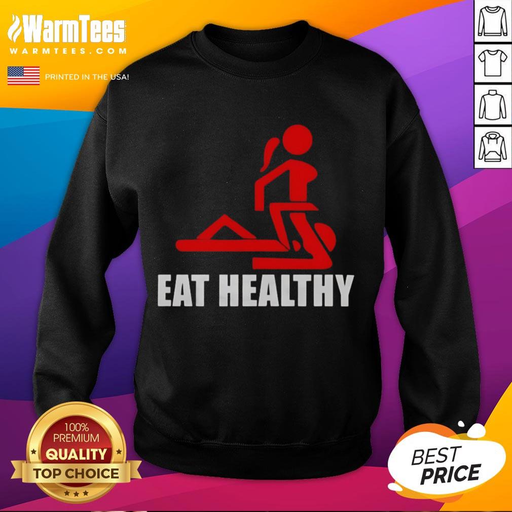 Funny adult humor sweatshirt promoting healthy eating, featuring a playful design and vibrant colors for a lighthearted look.
