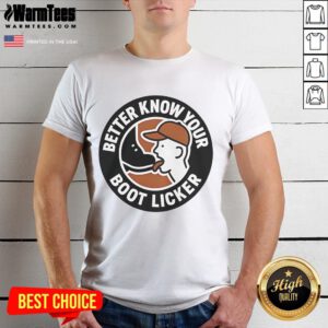 Funny Better Know Your Boot Licker T-Shirt featuring humorous graphics and bold text for casual wear enthusiasts.