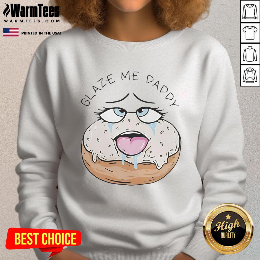 Alt Text: Funny Glaze Me Daddy Donut adult humor sweatshirt featuring a playful donut graphic and vibrant colors.