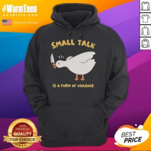 Funny Goose Small Talk is a Form of Violence Hoodie featuring a quirky goose design, perfect for humor lovers.