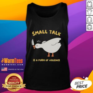 Funny Goose tank top featuring the phrase Small Talk Is A Form Of Violence in a playful design. Perfect for humor lovers!