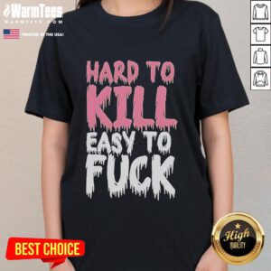 Funny Hard To Kill Easy To F*ck Ladies Tee featuring a playful graphic design on a stylish women's t-shirt.