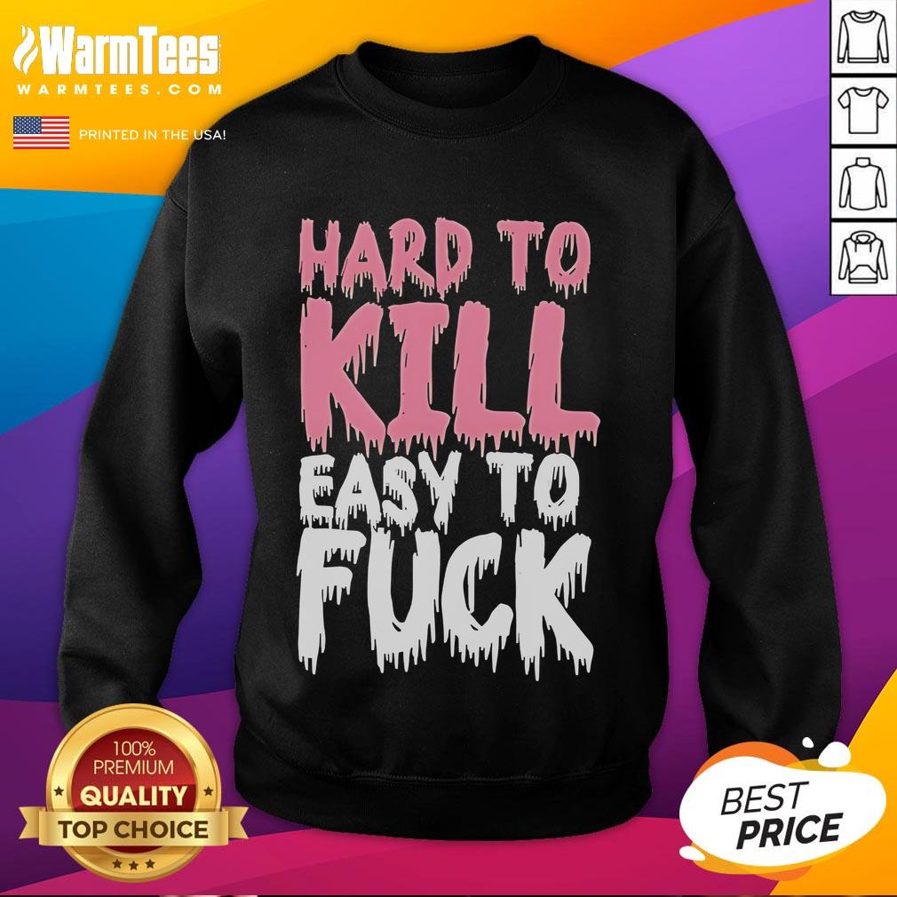 Funny Hard to Kill Easy to F* Sweatshirt featuring humorous design, perfect for casual wear and making a statement.