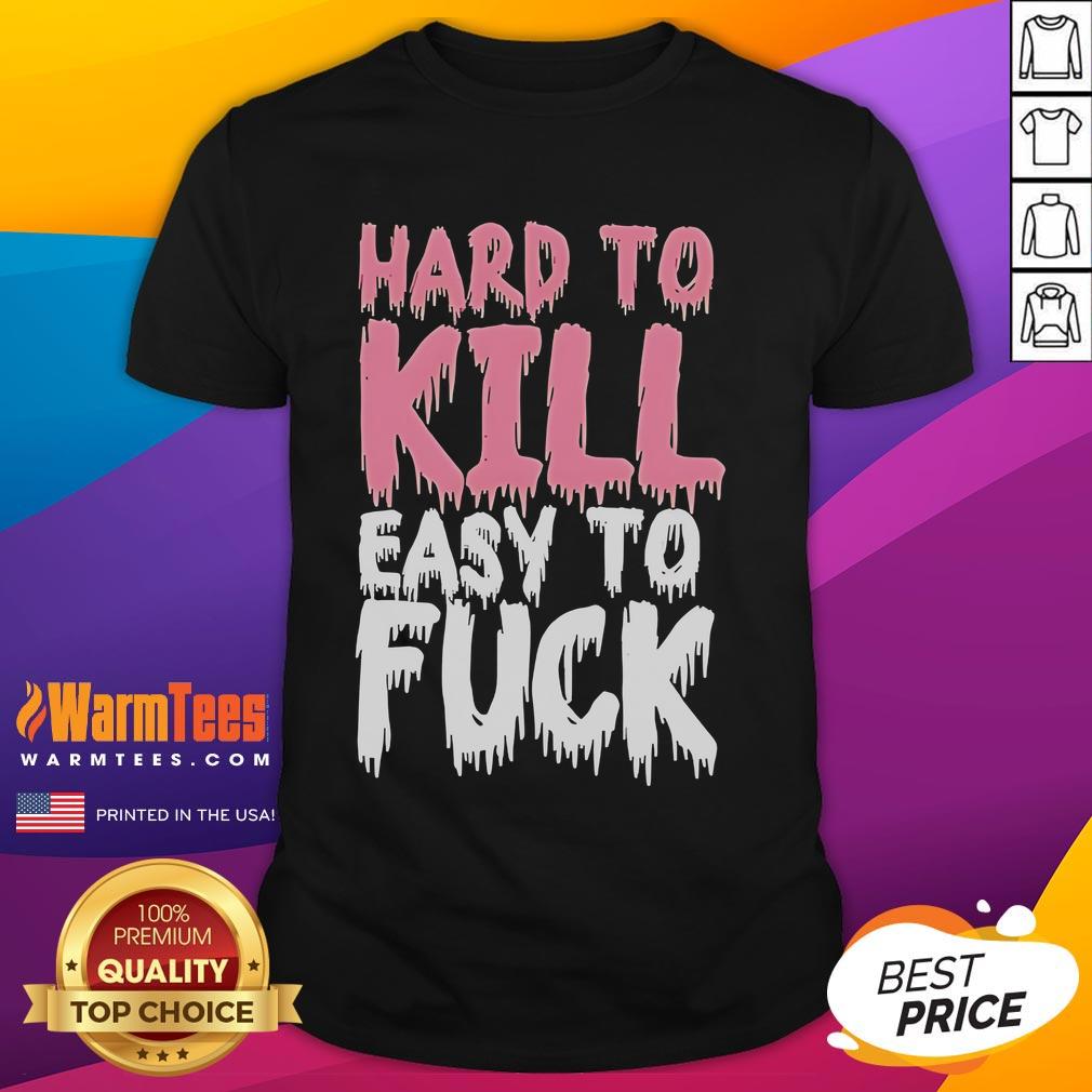 Funny Hard To Kill Easy To Fck T-Shirt design featuring bold text on a casual tee, perfect for humor lovers.