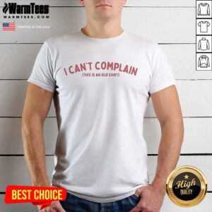 Funny 'I Can't Complain This Is An Old Shirt' T-Shirt featuring a humorous quote on a casual tee, perfect for relaxed wear.