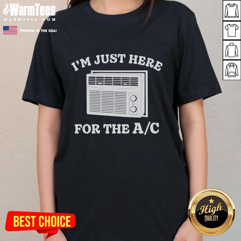 Alt Text: Funny 'I'm Just Here for the AC' ladies tee featuring a playful design, perfect for staying cool in summer.