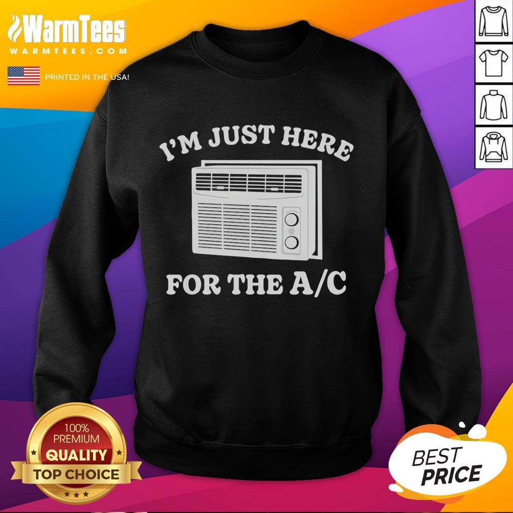 Funny I'm Just Here For The AC Sweatshirt, featuring a playful graphic design perfect for summer lounging.