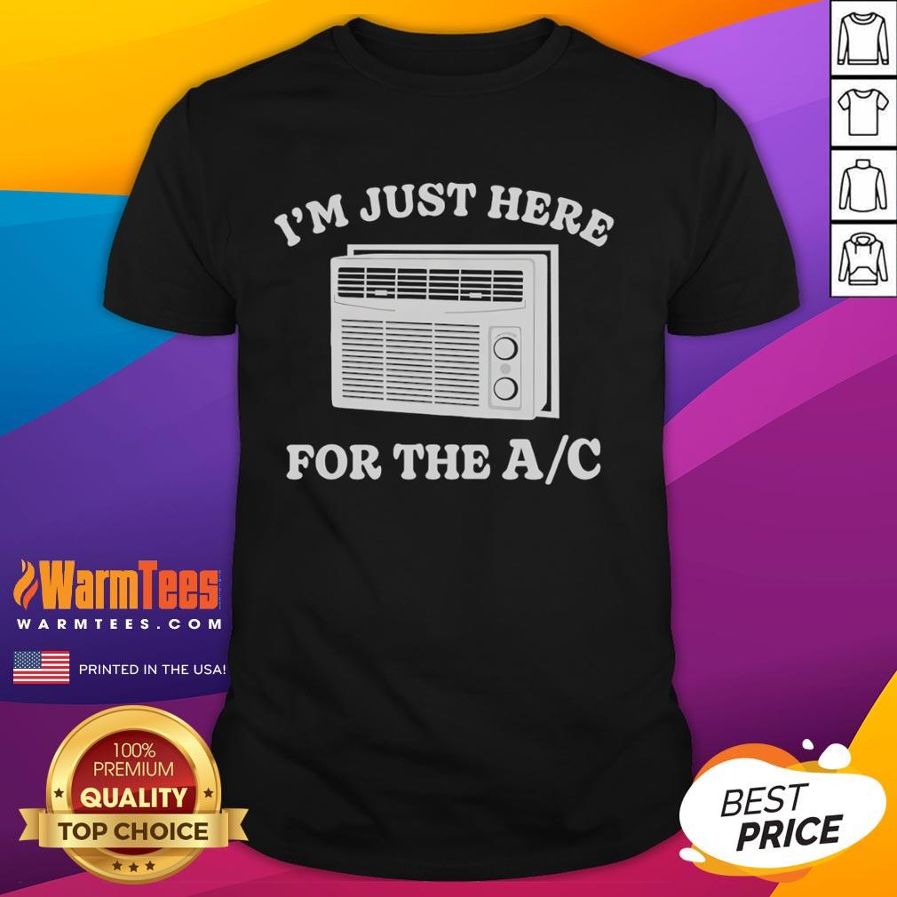 Alt Text: Funny I'M Just Here For The Ac T-Shirt design featuring playful text in bold font on a casual tee background.