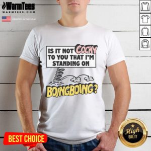 Funny 'Is It Not Cocky To You That I'M Standing On Boing Boing' T-Shirt design featuring playful typography and vibrant colors.