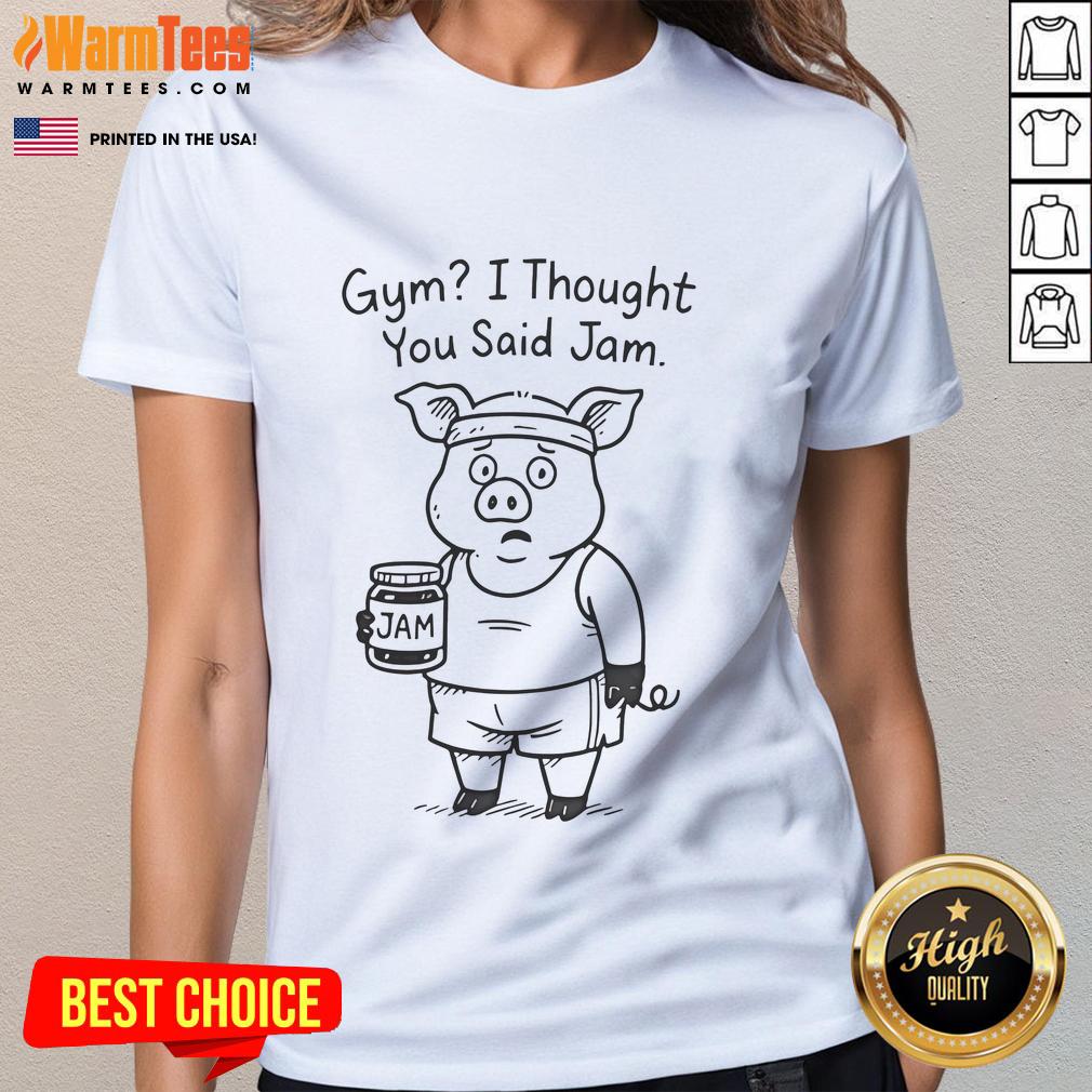 Funny pig at the gym with a humorous I thought you said jam caption on a ladies' tee, showcasing playful fitness fashion.