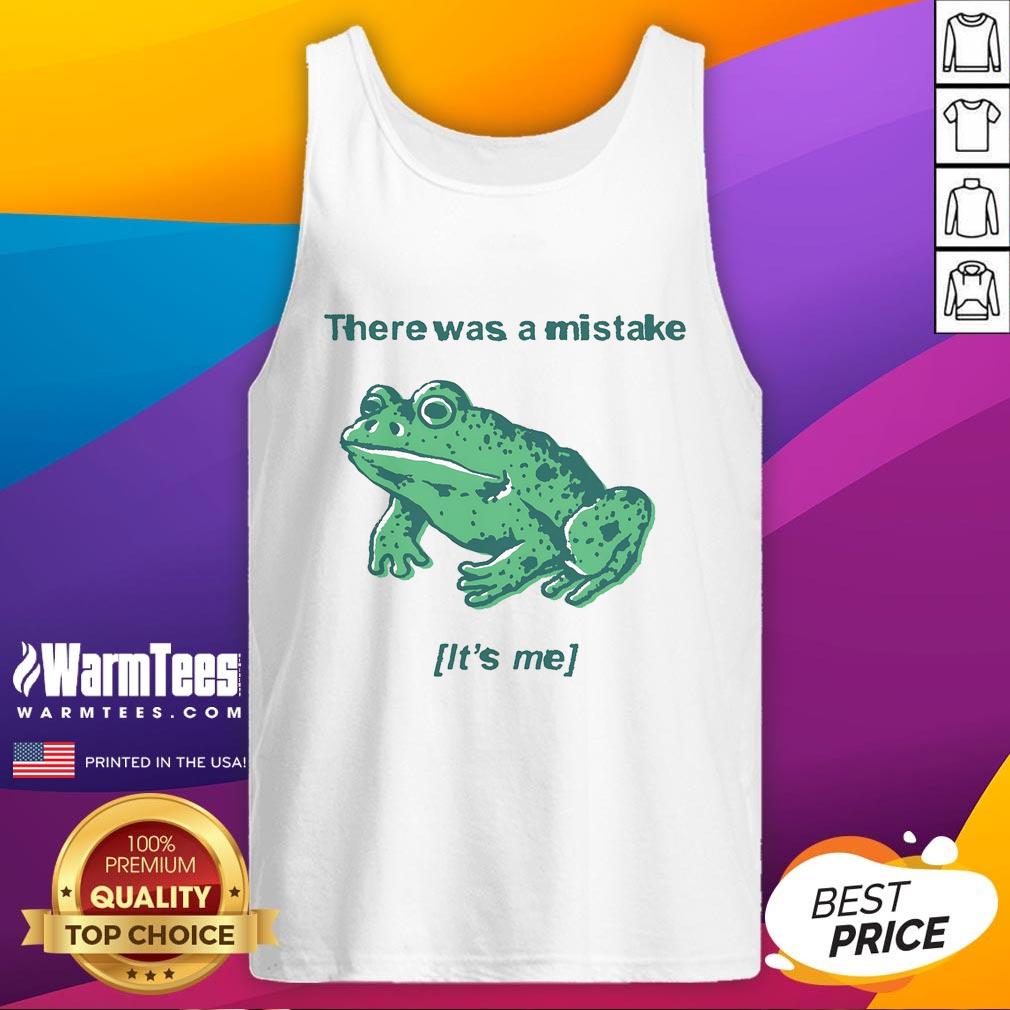 Funny frog tank top featuring the phrase 'There Was A Mistake, It's Me' with a quirky frog design. Perfect for humor lovers!