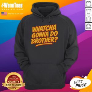 Alt Text: Funny Whatcha Gonna Do Brother hoodie featuring a playful design, perfect for casual wear and humor lovers.