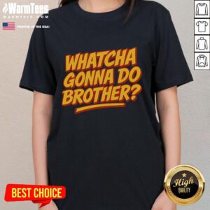 Alt Text: Funny 'Whatcha Gonna Do Brother' ladies tee featuring a playful graphic, perfect for casual wear and humor lovers.