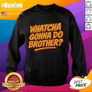 Alt Text: Cozy Funny Whatcha Gonna Do Brother Sweatshirt featuring a humorous design perfect for casual wear or gifts.