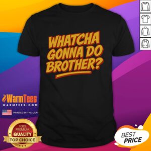 Funny Whatcha Gonna Do Brother T-Shirt featuring a humorous graphic design for wrestling fans and casual wear.