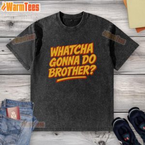 Funny Whatcha Gonna Do, Brother washed t-shirt featuring a playful design perfect for casual wear or gifting.