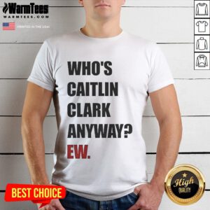 Funny 'Who's Caitlin Clark Anyway Ew' Indiana Fever WNBA basketball T-shirt design showcasing humor and team spirit.